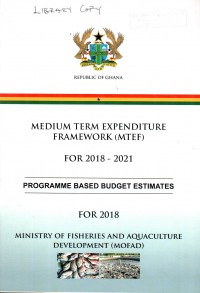 Image of Medium term expenditure framework(MTEF) FOR 2018-2021. (Ministry Of Fisheries And Aquaculture Development MOFAD). Programme based budget estimates for 2018